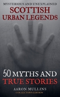 Scottish Urban Legends: 50 Myths and True Stories (Collector's Edition) B0CLTHFLDM Book Cover