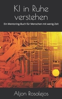 KI in Ruhe verstehen: Ein Mentoring-Buch für Menschen mit wenig Zeit (German Edition) B0GHNXKHY1 Book Cover