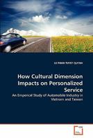 How Cultural Dimension Impacts on Personalized Service: An Emperical Study of Automobile Industry in Vietnam and Taiwan 3639320050 Book Cover