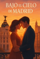 Bajo el Cielo de Madrid: Una Historia de Amor, Pasión y Desafíos en el Corazón de la Ciudad (Spanish Edition) B0F7M6FSJN Book Cover