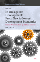 In and Against Development: From New to Newest Development Economics: Critical Reconstructions of Political Economy, Volume 5 (Studies in Critical Social Sciences) 9004721541 Book Cover