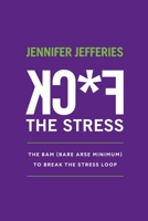 F*CK The Stress: The BAM (Bare Arse Minimum) To Break The Stress Loop 0975201751 Book Cover