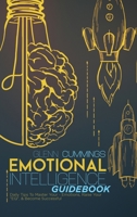 Emotional Intelligence guidebook: Daily Tips To Master Your - Emotions, Raise Your EQ, and Become Successful 180187896X Book Cover