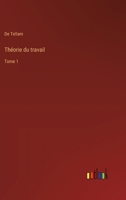 Théorie du travail: Tome 1 (French Edition) 3385034752 Book Cover