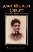 Anna Margaret Christy: Her Story 1477254978 Book Cover