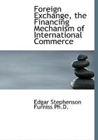 Foreign exchange, the financing mechanism of international commerce 1017334722 Book Cover