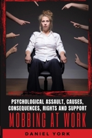 Mobbing at Work: Psychological Assault, Causes, Consequences, Rights and Support B0BQ264XCZ Book Cover