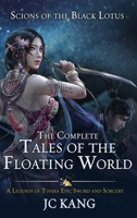 Scions of the Black Lotus: The Complete Tales of the Floating World: A Legends of Tivara Epic Sword and Sorcery (A Legends of Tivara Bundle) 1970067039 Book Cover