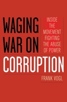 Waging War on Corruption: Inside the Movement Fighting the Abuse of Power 1442218533 Book Cover