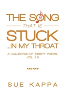 The Song That Is Stuck in My Throat: A Collection of Crispy Poems 198459124X Book Cover