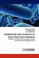 Toxigenicity and virulence of some food born bacteria: Molecular chracteriaztion of toxigenic bacteria contaminating some Egyptian food 3843379815 Book Cover