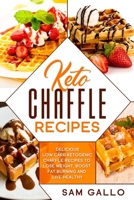 Keto Chaffle Recipes: Delicious low carb ketogenic chaffle recipes to lose weight, boost fat burning and live healthy 1801645159 Book Cover