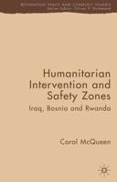 Humanitarian Intervention and Safety Zones: Iraq, Bosnia and Rwanda (Rethinking Peace and Conflict Studies) 1349525146 Book Cover