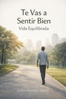 Te Vas a Sentir Bien: Vida Saludable: Creando Hábitos Para La Salud (Spanish Edition) B0CWD3623K Book Cover