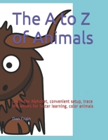 The A to Z of Animals: Learn the Alphabet, convenient setup, trace the letters for faster learning, color animals B093RV51P1 Book Cover