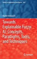 Towards Explainable Fuzzy AI: Concepts, Paradigms, Tools, and Techniques 3031099737 Book Cover