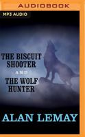 The Biscuit Shooter and The Wolf Hunter 1531886922 Book Cover
