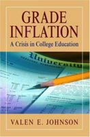 Grade Inflation: A Crisis in College Education 0387001255 Book Cover