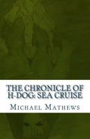 The Chronicle of H-Dog: Sea Cruise 1519144741 Book Cover