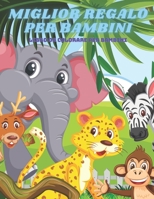 MIGLIOR REGALO PER BAMBINI - Libro Da Colorare Per Bambini: Animali Marini, Animali Della Fattoria, Animali Della Giungla, Animali Dei Boschi E Animal B08L3Q6DYW Book Cover