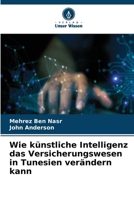 Wie künstliche Intelligenz das Versicherungswesen in Tunesien verändern kann (German Edition) 6209979831 Book Cover