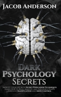 Dark Psychology Secrets: Improve Your Life with Secret Persuasion Techniques Learn How to Read, Analyze, And Influence People Through Manipulation and Mind Control 1716232945 Book Cover