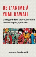 De l'Anime à Yumi Kawaii: Un regard dans les coulisses de la culture pop japonaise (French Edition) 3384278771 Book Cover