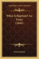 What Is Baptism? An Essay 1104528169 Book Cover