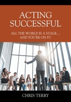 Acting Successful: All the World is a stage....and you're on it! 1977215831 Book Cover