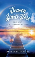 Heaven Starts Here: What Now? An After Transition Guide B0CG9CZHJL Book Cover