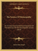 The Science Of Homeopathy: Or A Critical And Synthetical Exposition Of The Doctrines Of The Homeopathic School 1104327678 Book Cover