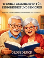 30 kurze Geschichten für Seniorinnen und Senioren: Berührende Geschichten, die Erinnerungen wecken und Gefühle ansprechen – für Erwachsene und ... Schrift, leicht zu lesen (German Edition) B0GM7RK2DX Book Cover