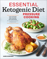 Essential Ketogenic Diet Pressure Cooking: Low-Effort, Big-Flavor Keto Recipes for Any Pressure Cooker or Multicooker 1939754402 Book Cover