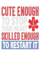 Cute Enough to Stop Your Heart Skilled Enough to Restart It 1093660147 Book Cover