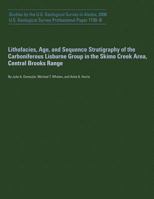 Lithofacies, Age, and Sequence Stratigraphy of the Carboniferous Lisburne Group in the Skimo Creek Area, Central Brooks Range 1496082796 Book Cover