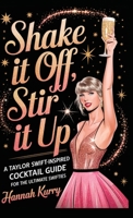 Shake It Off, Stir It Up: A Taylor Swift-Inspired Cocktail Guide for the Ultimate Swifties 9363119335 Book Cover