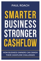 Smarter Business Stronger Cashflow: How Business Owners can smash their cashflow challenges 0648720209 Book Cover