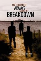 My Computer Always Seems to Breakdown 1456837907 Book Cover