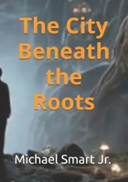 The City Beneath the Roots B0GVNWWZZZ Book Cover