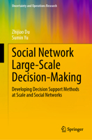 Social Network Large-Scale Decision-Making: Developing Decision Support Methods at Scale and Social Networks 9819977932 Book Cover