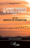 Le dernier terroriste de la belle époque: suivi du manifeste du fragmentiste (Harmattan Guinée) (French Edition) 2336604353 Book Cover