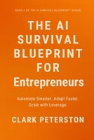 The AI Survival Blueprint™ – For Entrepreneurs: Automate Smarter. Adapt Faster. Scale with Leverage 1068156538 Book Cover