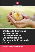 Efeitos da Restrição Alimentar no Desempenho de Crescimento das Galinhas de Frango de Corte 6205722151 Book Cover