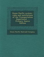 Union Pacific system: rules and instructions of the Transportation Department 1021443476 Book Cover