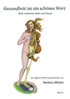 Gesundheit ist ein schönes Wort: doch meistens nicht von Dauer (German Edition) 3347986148 Book Cover