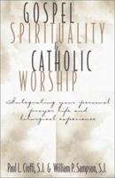 Gospel Spirituality and Catholic Worship: Integrating Your Personal Prayer Life and Liturgical Experience 0809140101 Book Cover