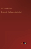 Geschichte Des Kaisers Maximilian I. 3846043834 Book Cover