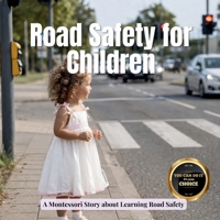 Road Safety for Children: A Montessori picture book for toddlers about crossing the road, traffic rules, and staying safe outside (Growing Minds Collection: Outdoor Skills) B0GZJXWRHB Book Cover