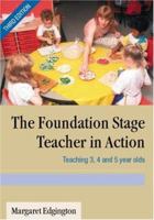 The Foundation Stage Teacher in Action: Teaching 3, 4 and 5 year olds: Teaching 3,4 and 5 Year Olds 0761944192 Book Cover