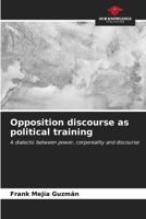 Opposition discourse as political training: A dialectic between power, corporeality and discourse B0CLFYQ6G8 Book Cover